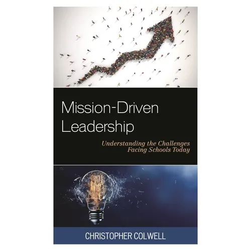 Mission-Driven Leadership: Understanding the Challenges Facing Schools Today