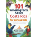 101 Amazing Facts about Costa Rica for Curious Kids: Fun and Educational Adventure to a Land of Rainforests, Rivers, and Wildlife