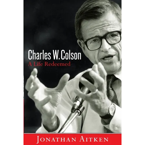 Charles W. Colson: A Life Redeemed