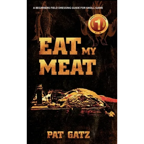 Eat My Meat: A Beginners Field Dressing Guide For Small Game