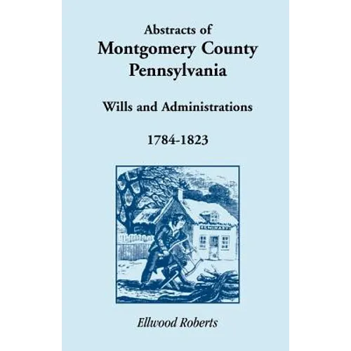 Abstracts of Montgomery County, Pennsylvania Wills 1784-1823
