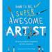 How to Be a Super Awesome Artist: 20 Art Projects Inspired by the Masters