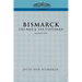 Bismarck: The Man & the Statesman, Vol. 1