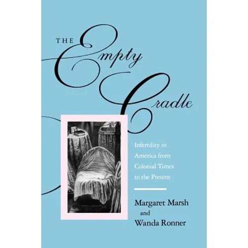 The Empty Cradle: Infertility in America from Colonial Times to the Present