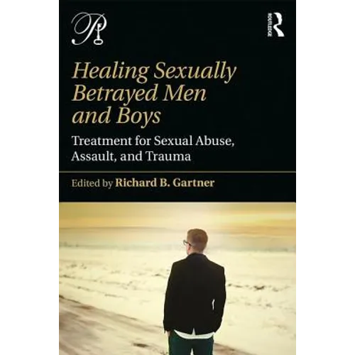 Healing Sexually Betrayed Men and Boys: Treatment for Sexual Abuse, Assault, and Trauma