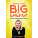 Bring Your Big Energy: Ignite the Authentic Power Within You