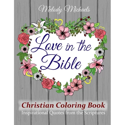 Love in the Bible Christian Coloring Book: Inspirational Quotes from the Scriptures