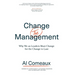 Change (the) Management: Why We as Leaders Must Change for the Change to Last