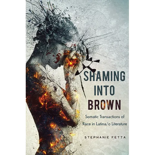 Shaming Into Brown: Somatic Transactions of Race in Latina/O Literature
