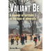 Valiant Be: A Memoir of Fortitude in the Face of Adversity