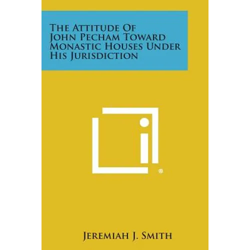 The Attitude of John Pecham Toward Monastic Houses Under His Jurisdiction