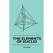 The Elements of Euclid - The First Six Books, Together with the Eleventh and Twelfth: Also; The Book of Euclid's Data and Elements of Plane and Spheri