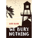 We Bury Nothing