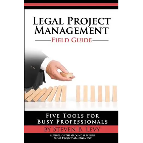 Legal Project Management Field Guide: Five Tools for Busy Professionals