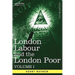 London Labour and the London Poor: A Cyclopaedia of the Condition and Earnings of Those That Will Work, Those That Cannot Work, and Those That Will No
