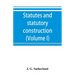 Statutes and statutory construction, including a discussion of legislative powers, constitutional regulations relative to the forms of legislation and