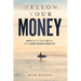 Mellow Your Money: How to Surf the Market and Build Wealth Without Stressing Yourself Out