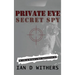 Private Eye Secret Spy: My Life as Britain's Most Controversial PI