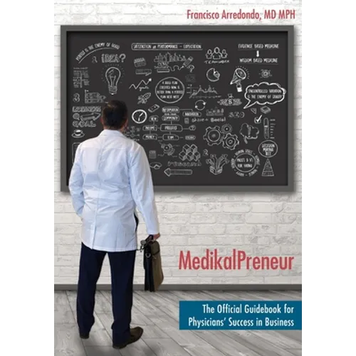 MedikalPreneur: The Official Guidebook for Physicians' Success in Business