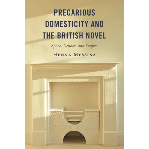 Precarious Domesticity and the British Novel: Space, Gender, and Empire