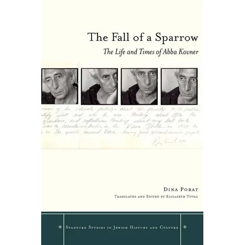 The Fall of a Sparrow: The Life and Times of Abba Kovner