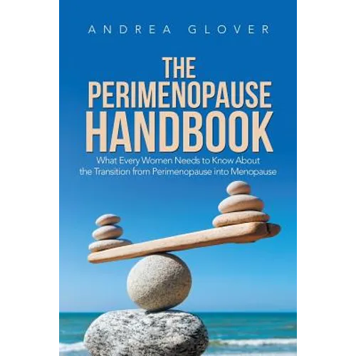 The Perimenopause Handbook: What Every Women Needs to Know About the Transition from Perimenopause into Menopause