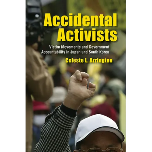 Accidental Activists: Victim Movements and Government Accountability in Japan and South Korea