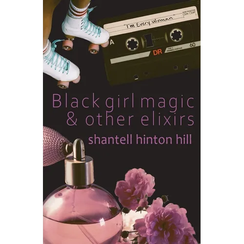 Black girl magic & other elixirs