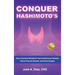 Conquer Hashimoto's: How to Achieve Remission from Autoimmune Disease, Shrink Thyroid Nodules, and Avoid Surgery