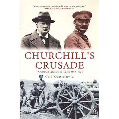 Churchill's Crusade: The British Invasion of Russia, 1918-1920