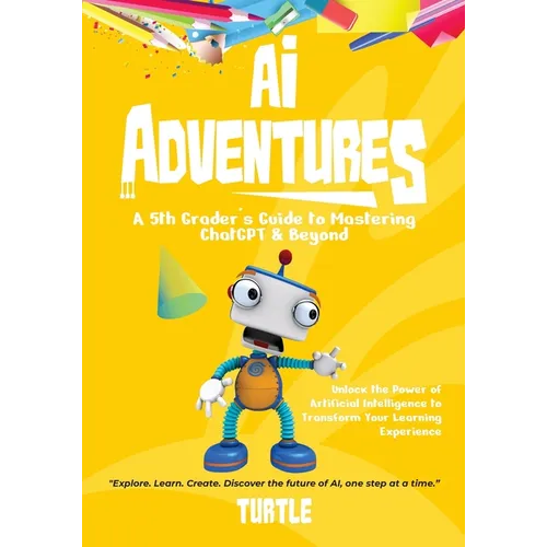 AI Adventures: Unlock the Power of Artificial Intelligence to Transform Your Learning Experience