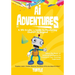 AI Adventures: Unlock the Power of Artificial Intelligence to Transform Your Learning Experience