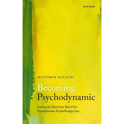 Becoming Psychodynamic: Getting the Most from Your First Psychodynamic Psychotherapy Case