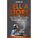 How to Tell a Story: 7 Easy Steps to Master Storytelling, Story Boarding, Writing Stories, Storyteller & Story Structure