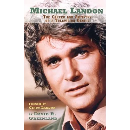 Michael Landon: THE CAREER AND ARTISTRY OF A TELEVISION GENIUS (hardback)