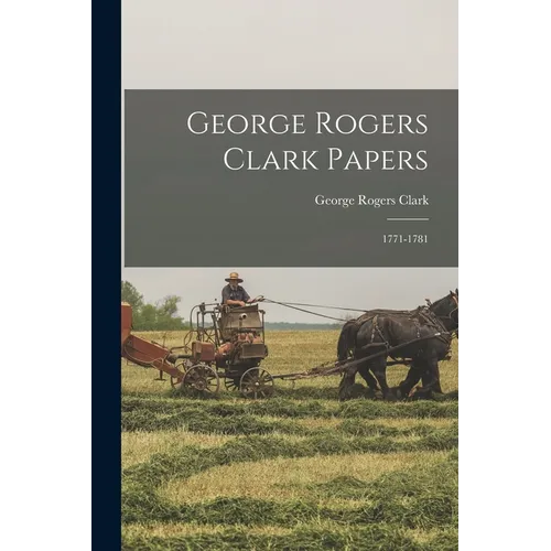 George Rogers Clark Papers: 1771-1781