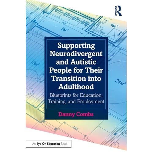 Supporting Neurodivergent and Autistic People for Their Transition Into Adulthood: Blueprints for Education, Training, and Employment