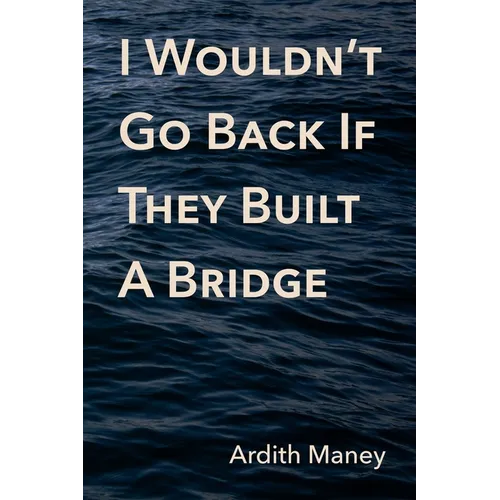 I Wouldn't Go Back If They Built A Bridge