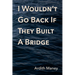 I Wouldn't Go Back If They Built A Bridge