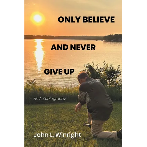 Only Believe and Never Give Up: An Autobiography