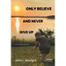 Only Believe and Never Give Up: An Autobiography