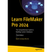 Learn FileMaker Pro 2024: The Comprehensive Guide to Building Custom Databases