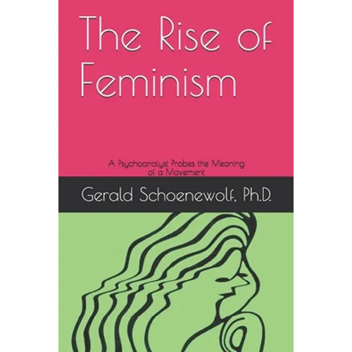 The Rise of Feminism: A Psychoanalyst Probes the Meaning of a Movement