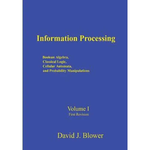 Information Processing: Boolean Algebra, Classical Logic, Cellular Automata, and Probability Manipulation