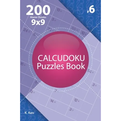 Calcudoku - 200 Master Puzzles 9x9 (Volume 6)