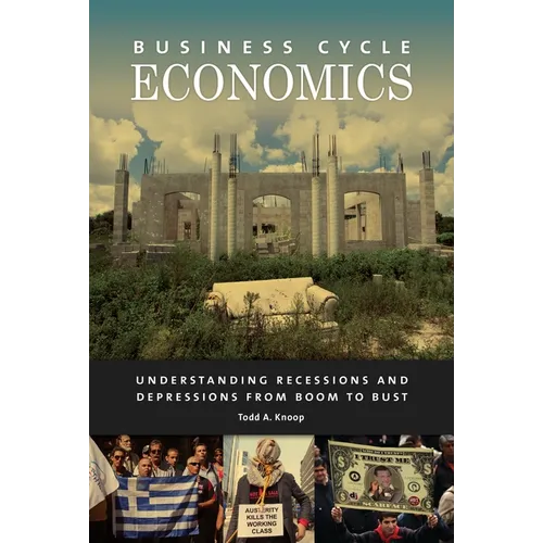 Business Cycle Economics: Understanding Recessions and Depressions from Boom to Bust