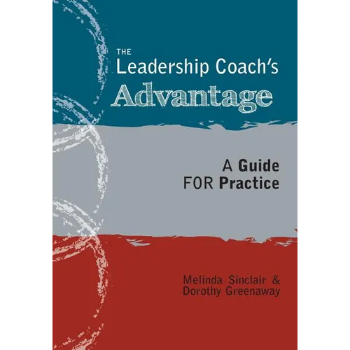 The Leadership Coach's Advantage: A Guide for Practice