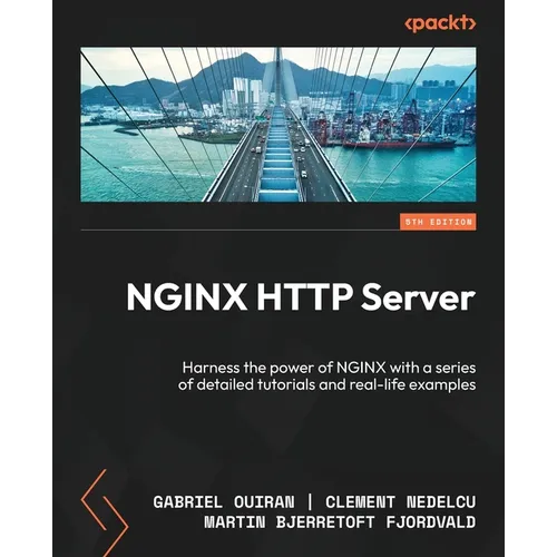 NGINX HTTP Server - Fifth Edition: Harness the power of NGINX with a series of detailed tutorials and real-life examples