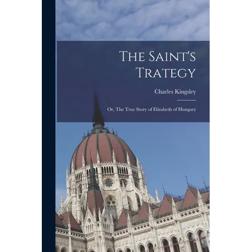 The Saint's Trategy; or, The True Story of Elizabeth of Hungary