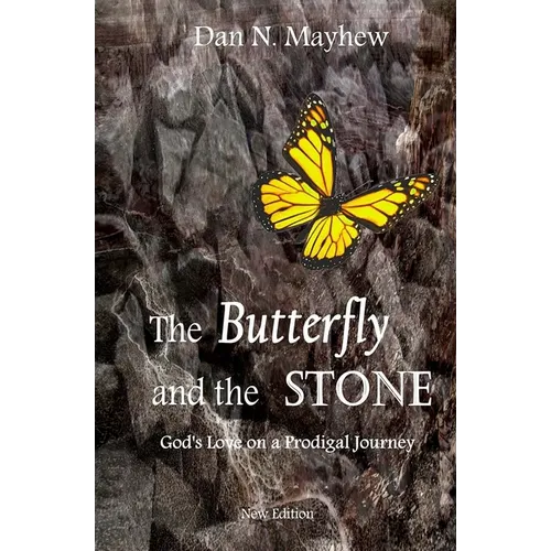 The Butterfly and the Stone: A son. A father. God's love on a prodigal journey